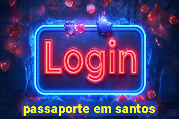 passaporte em santos